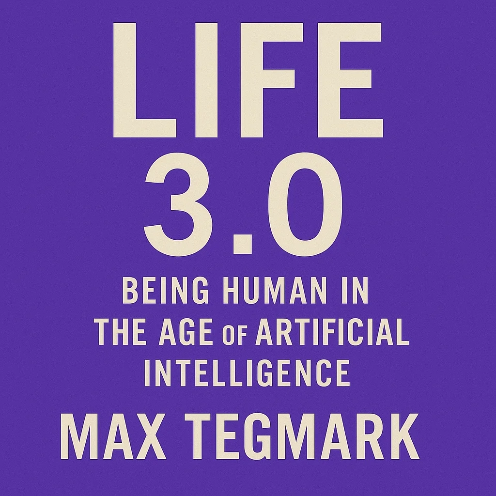 Cover of Life 3.0: Being Human in the Age of Artificial Intelligence by Max Tegmark