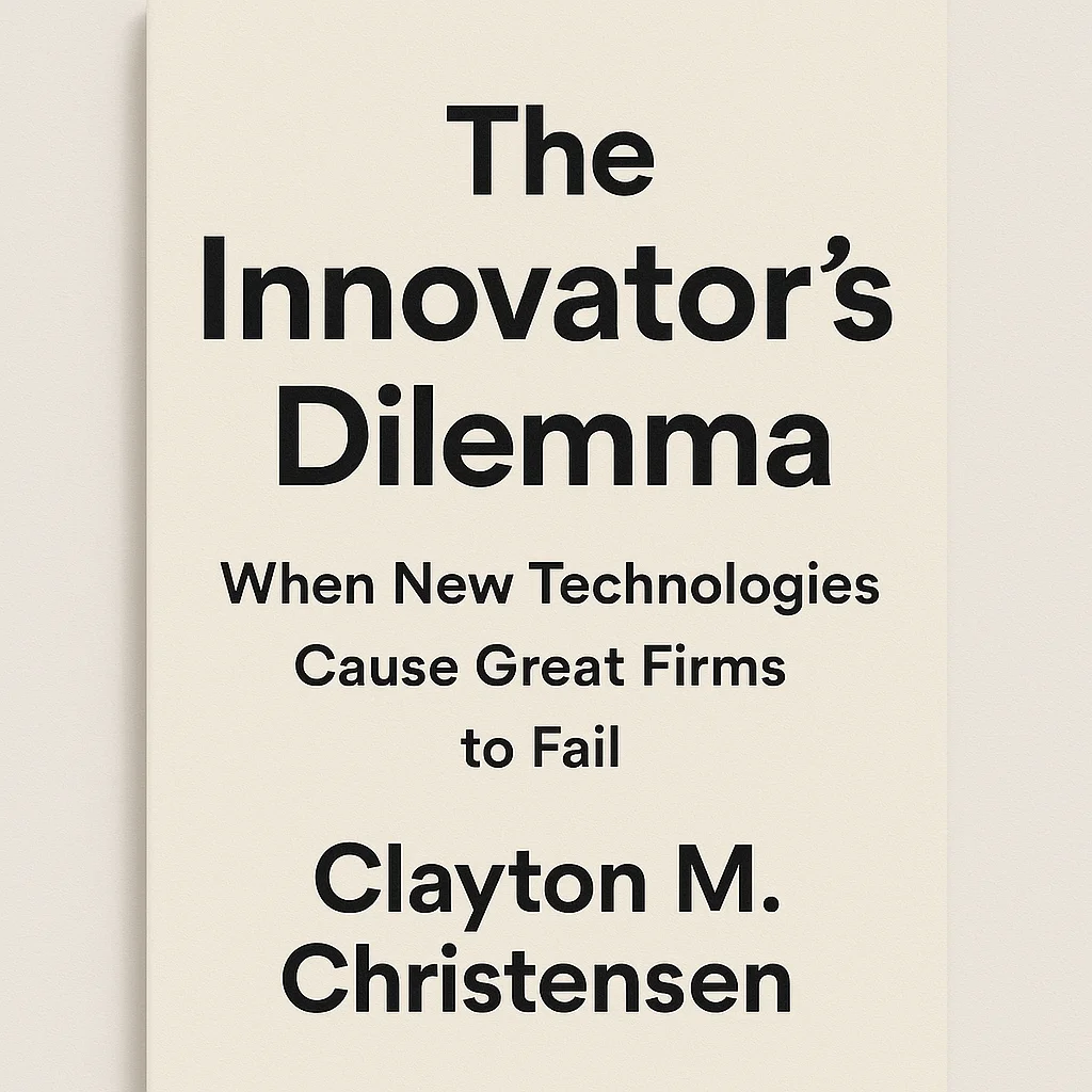 Cover of The Innovator’s Dilemma: When New Technologies Cause Great Firms to Fail by Clayton M. Christensen